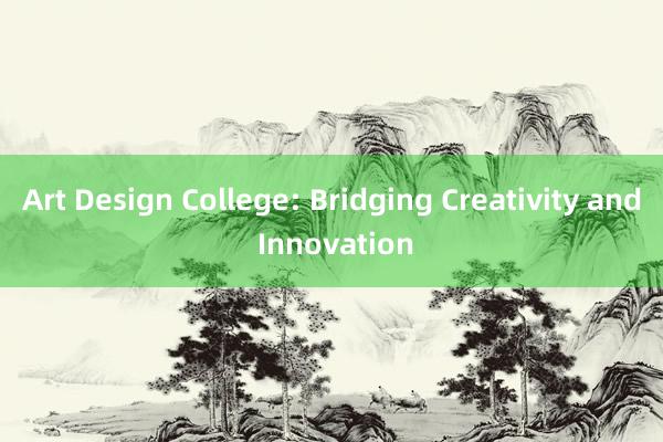 Art Design College: Bridging Creativity and Innovation